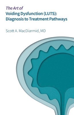 Scott MacDiarmid, Scott A. MacDiarmid, Scott A MacDiarmid - Art of Voiding Dysfunction (LUTS), Häftad