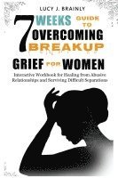 bokomslag 7 Weeks Guide To Overcoming Breakup Grief For Women