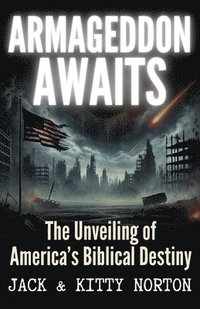 bokomslag Armageddon Awaits: The Unveiling of America's Biblical Destiny