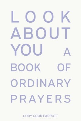 bokomslag Look About You: A Book of Ordinary Prayers