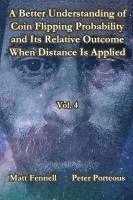 bokomslag A Better Understanding of Coin Flipping Probability and Its Relative Outcome When Distance Is Applied, Vol. 4