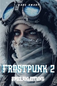 bokomslag Frostpunk 2-Spielanleitung: Wesentliche Strategien für die Verwaltung Ihrer Stadt und Ihrer Ressourcen