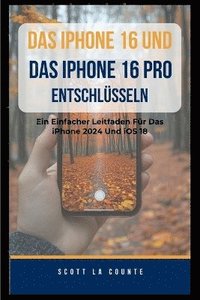 bokomslag Das iPhone 16 Und Das iPhone 16 pro Entschlsseln