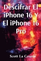 bokomslag Descifrar El iPhone 16 Y El iPhone 16 Pro