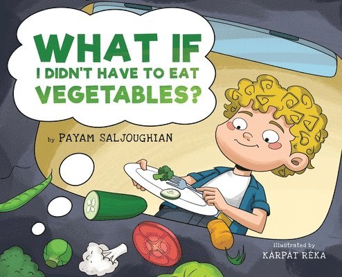 What If I Didn't Have to Eat Vegetables? 1