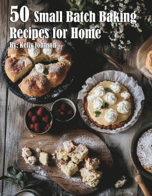 bokomslag 50 Small Batch Baking Recipes for Home
