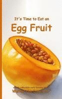 bokomslag It's Time to Eat an Egg Fruit
