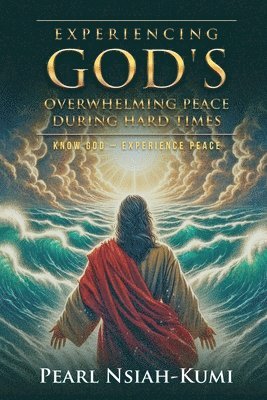 Experiencing God's Overwhelming Peace During Hard Times