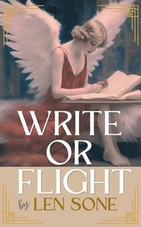 bokomslag Write or Flight: The Writer's Guide to Ending Procrastination, Building a Consistent Writing Practice, and Finally Completing Your Book