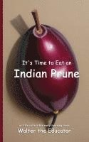 bokomslag It's Time to Eat an Indian Prune