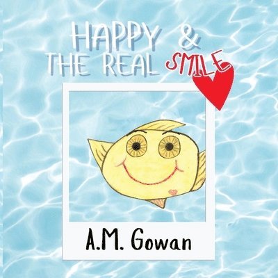 A M Gowan, A. M. Gowan, A.M. Gowan - Happy & The Real Smile, Häftad