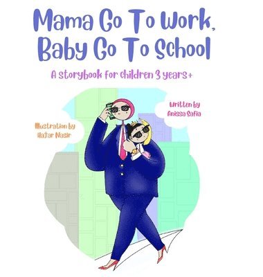 Anissa Safia - Mama Go To Work, Baby Go To School, Inbunden