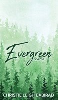 Christie Leigh Babirad - Evergreen, Inbunden