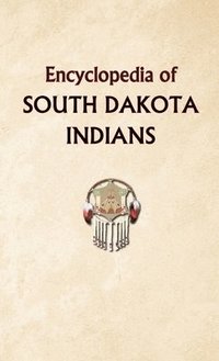 bokomslag Encyclopedia of South Dakota Indians