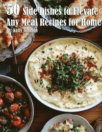 bokomslag 50 Side Dishes to Elevate Any Meal Recipes for Home