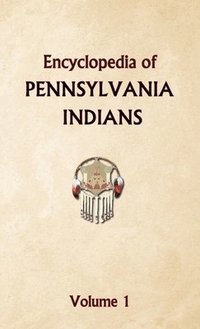 bokomslag Encyclopedia of Pennsylvania Indians Volume 1