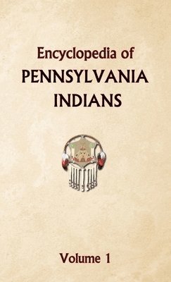 Encyclopedia of Pennsylvania Indians Volume 1 1