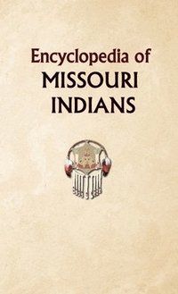 bokomslag Encyclopedia of Missouri Indians