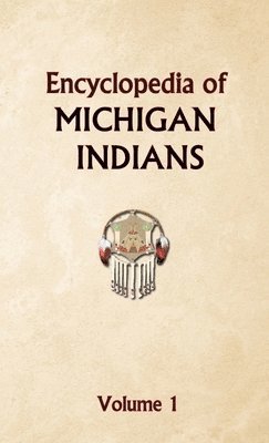 bokomslag Encyclopedia of Michigan Indians Volume 1