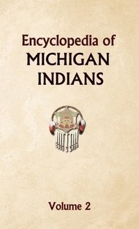 bokomslag Encyclopedia of Michigan Indians Volume 2