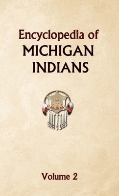 Encyclopedia of Michigan Indians Volume 2 1