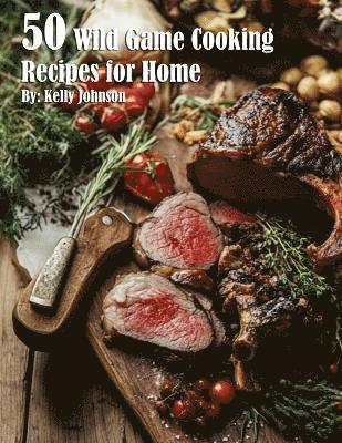 bokomslag 50 Wild Game Cooking Recipes for Home