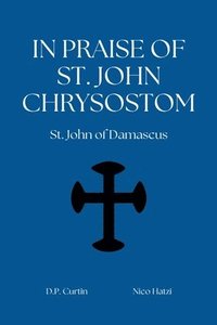 bokomslag In Praise of St. John Chryosostom