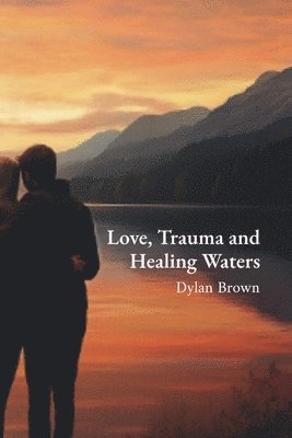 bokomslag Love, Trauma and Healing Waters