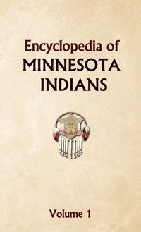 bokomslag Encyclopedia of Minnesota Indians Volume 1