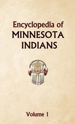 bokomslag Encyclopedia of Minnesota Indians Volume 1