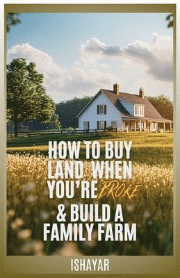 40 Acre Comeback, Acre Comeback - How To Buy Land When You're Broke & Build A Family Farm, Häftad