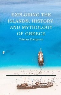 bokomslag Exploring the Islands, History, and Mythology of Greece