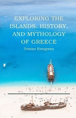 bokomslag Exploring the Islands, History, and Mythology of Greece