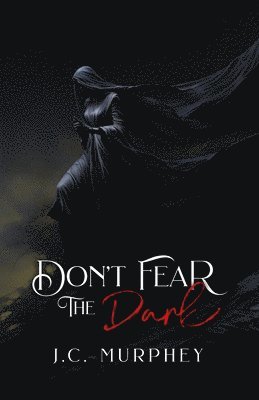 J C Murphey, J. C. Murphey, J.C. Murphey - Don't Fear the Dark (Don't Fear Death Book 2), Häftad