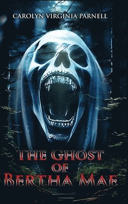 Carolyn Virginia Parnell, CAROLYN VIRGINIA PARNELL - Ghost of Bertha Mae, Inbunden