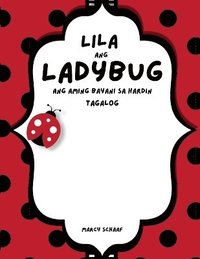 bokomslag Lila ang Ladybug Ang aming Bayani sa Hardin (Tagalog English Bilingual) Lila the Ladybug