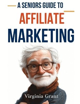 bokomslag A Seniors Guide to Affiliate Marketing