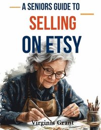 bokomslag A Seniors Guide to Selling on Etsy