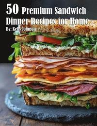 bokomslag 50 Premium Sandwich Dinner Recipes for Home
