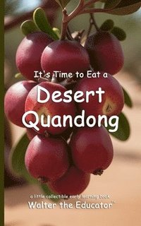 bokomslag It's Time to Eat a Desert Quandong