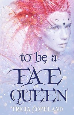 bokomslag To be a Fae Queen