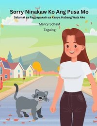 bokomslag Sorry Ninakaw Ko Ang Pusa Mo Salamat sa Pagpapakain sa Kanya Habang Wala Ako (Tagalog English Bilingual) Sorry I Stole Your Cat