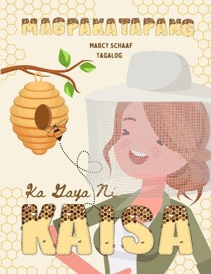 Marcy Schaaf - Magpakatapang Ka Gaya Ni Kaisa (Tagalog English Bilingual) Bee Brave Like Kaisa, Häftad