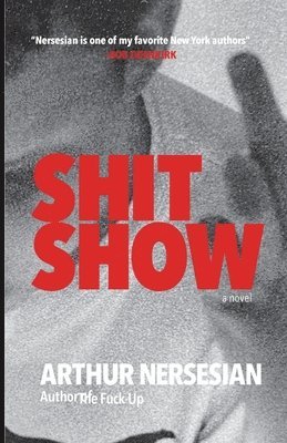 Arthur Nersesian - Shit Show, Häftad
