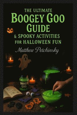 Matthew Petchinsky - Ultimate Boogey Goo Guide & Spooky Activities for Halloween Fun, Häftad