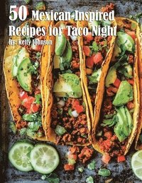 bokomslag 50 Mexican-Inspired Recipes for Taco Night