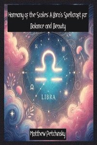 bokomslag Harmony of the Scales: A Libra's Spellcraft for Balance and Beauty