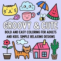 bokomslag Groovy and Cute: Bold and Easy Coloring for Adults and Kids, Simple Relaxing Designs