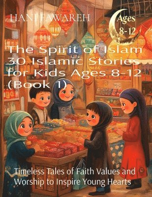 bokomslag The Spirit of Islam 30 Islamic Stories for Kids Ages 8-12 (Book 1)