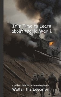 bokomslag It's Time to Learn about World War 1